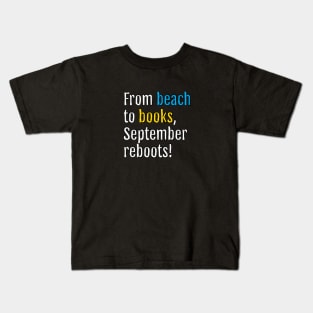 From beach to books, September reboots! (Black Edition) Kids T-Shirt